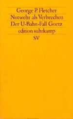 ISBN 9783518116487: Notwehr als Verbrechen - Der U-Bahn-Fall Goetz