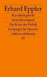 ISBN 9783518117880: Kavalleriepferde beim Hornsignal - Die Krise der Politik im Spiegel der Sprache