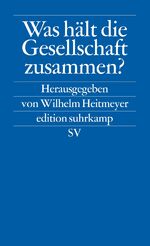 ISBN 9783518120347: Was hält die Gesellschaft zusammen? – Bundesrepublik Deutschland: Auf dem Weg von der Konsens- zur Konfliktgesellschaft. Band 2. Herausgegeben von Wilhelm Heitmeyer