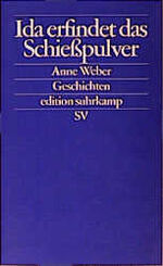 Anne Weber: Ida erfindet das Schiesspulv Anne Weber: Ida erfindet das Schiesspulv