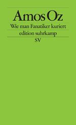 ISBN 9783518123096: Wie man Fanatiker kuriert Tübinger Poetik-Dozentur 2002. Amos Oz. Mit einer Vorlesung von Izzat Ghazzawi. Aus dem Engl. von Julia Ziegler