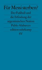 ISBN 9783518126080: Für Messi sterben? - Der Fußball und die Erfindung der argentinischen Nation