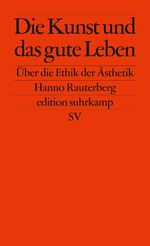 ISBN 9783518126967: Die Kunst und das gute Leben - Über die Ethik der Ästhetik