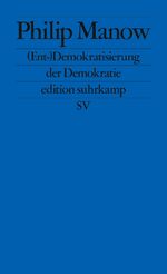 ISBN 9783518127537: Ent-)Demokratisierung der Demokratie | Philip Manow | Taschenbuch | edition suhrkamp | 214 S. | Deutsch | 2020 | Suhrkamp Verlag | EAN 9783518127537