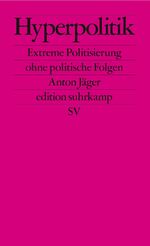 ISBN 9783518127971: Hyperpolitik: Extreme Politisierung ohne politische Folgen (edition suhrkamp)