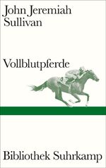 ISBN 9783518225431: Vollblutpferde: Ein preisgekrönter Klassiker des Longform-Journalismus (Bibliothek Suhrkamp)