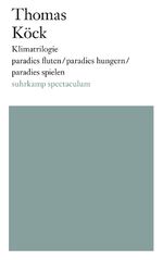 ISBN 9783518243398: Klimatrilogie | paradies fluten/paradies hungern/paradies spielen | Thomas Köck | Taschenbuch | 314 S. | Deutsch | 2022 | Suhrkamp | EAN 9783518243398