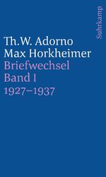 ISBN 9783518243916: Briefe und Briefwechsel - Band 4: Theodor W. Adorno/Max Horkheimer. Briefwechsel 1927–1969. Band 4.I: 1927–1937