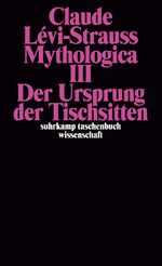 ISBN 9783518277690: Mythologica III. Tl.3 | Der Ursprung der Tischsitten | Claude Lévi-Strauss | Taschenbuch | 601 S. | Deutsch | 1997 | Suhrkamp | EAN 9783518277690