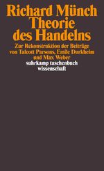 ISBN 9783518283042: Theorie des Handelns - Zur Rekonstruktion der Beiträge von Talcott Parsons, Emile Durkheim und Max Weber