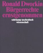 Ronald Dworkin: Bürgerrechte ernstgenomm Ronald Dworkin: Bürgerrechte ernstgenomm