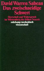 Das zweischneidige Schwert - Herrschaft und Widerspruch im Württemberg der Frühen Neuzeit