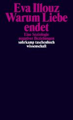 ISBN 9783518299180: Warum Liebe endet - Eine Soziologie negativer Beziehungen