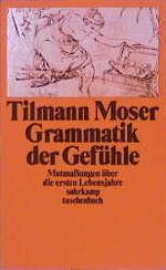 ISBN 9783518373972: Grammatik der Gefühle – Mutmaßungen über die ersten Lebensjahre