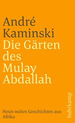 ISBN 9783518374306: Die Gärten des Mulay Abdallah - Neun wahre Geschichten aus Afrika