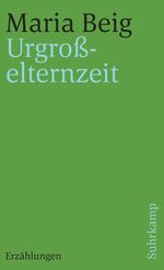 ISBN 9783518378830: Urgroßelternzeit : Erzählungen