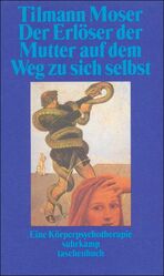 Der Erlöser der Mutter auf dem Weg zu sich selbst – Eine Körperpsychotherapie