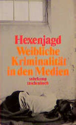 ISBN 9783518392997: Hexenjagd – Weibliche Kriminalität in den Medien