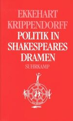 Politik in Shakespeares Dramen – Historien. Römerdramen. Tragödien