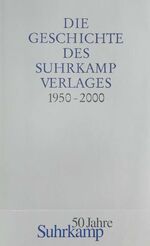 ISBN 9783518411629: Die Geschichte des Suhrkamp Verlages - 1. Juli 1950 bis 30. Juni 2000