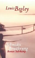 Louis Begley: Schmidts Bewährung. Roman Louis Begley: Schmidts Bewährung. Roman