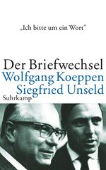 ISBN 9783518417683: Ich bitte um ein Wort... Wolfgang Koeppen - Siegfried Unseld. Der Briefwechsel.