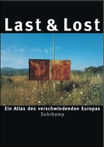 Last & lost - ein Atlas des verschwindenden Europa