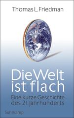 ISBN 9783518418376: Die Welt ist flach: Eine kurze Geschichte des 21. Jahrhunderts eine kurze Geschichte des 21. Jahrhunderts