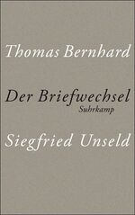 ISBN 9783518419700: Der Briefwechsel. Thomas Bernhard ; Siegfried Unseld. Hrsg. von Raimund Fellinger ...