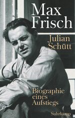 Max Frisch – Biographie eines Aufstiegs