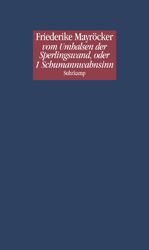 ISBN 9783518421987: vom Umhalsen der Sperlingswand, oder 1 Schumannwahnsinn