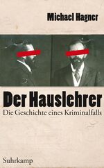 Der Hauslehrer - Die Geschichte eines Kriminalfalls. Erziehung, Sexualität und Medien um 1900