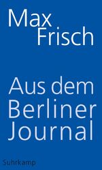 ISBN 9783518423523: Aus dem Berliner Journal [Gebundene Ausgabe] Strässle, Thomas; Frisch, Max und Unser, Margit