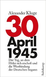 ISBN 9783518424209: 30. April 1945 - Der Tag, an dem Hitler sich erschoß und die Westbindung der Deutschen begann.