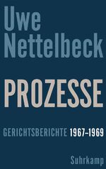 ISBN 9783518424827: Prozesse : Gerichtsberichte 1967 – 1969 Uwe Nettelbeck. Hrsg. von Petra Nettelbeck. Mit einem Nachw. von Henrik Ghanaat