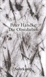 Peter Handke: Die Obstdiebin oder Einfac