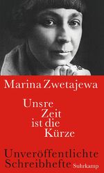 ISBN 9783518427682: Unsre Zeit ist die Kürze – Unveröffentlichte Schreibhefte