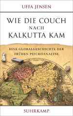 ISBN 9783518428658: Wie die Couch nach Kalkutta kam - Eine Globalgeschichte der frühen Psychoanalyse