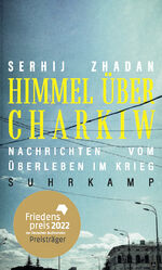 ISBN 9783518431252: Himmel über Charkiw – Nachrichten vom Überleben im Krieg | Eine Chronik der laufenden Ereignisse aus der Ukraine