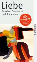 ISBN 9783518457382: Liebe – Zwischen Sehnsucht und Simulation