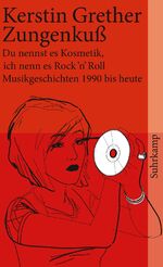 ISBN 9783518458570: Zungenkuss – Du nennst es Kosmetik, ich nenn es Rock 'n' Roll