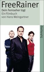 ISBN 9783518459096: Free Rainer. Dein Fernseher lügt - Ein Filmbuch von Hans Weingartner