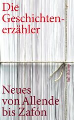 ISBN 9783518460009: Die Geschichtenerzähler - Neues und Unbekanntes von Allende bis Zafón