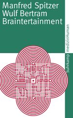 ISBN 9783518460184: Braintertainment - Expeditionen in die Welt von Geist und Gehirn