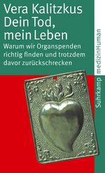 Dein Tod, mein Leben – Warum wir Organspenden richtig finden und trotzdem davor zurückschrecken