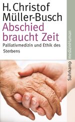 ISBN 9783518463680: Abschied braucht Zeit – Palliativmedizin und Ethik des Sterbens