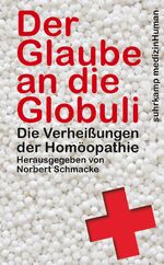 ISBN 9783518466391: Der Glaube an die Globuli - Die Verheißungen der Homöopathie