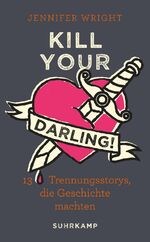 ISBN 9783518466940: Kill your Darling! 13 Trennungsstorys, die Geschichte machten