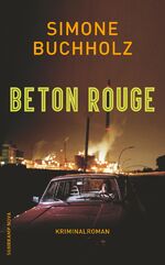 Simone Buchholz: Beton Rouge : Kriminalr Simone Buchholz: Beton Rouge : Kriminalr