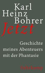 Karl Heinz Bohrer: Jetzt: Geschichte mei Karl Heinz Bohrer: Jetzt: Geschichte mei